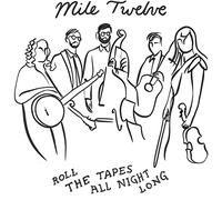 Mile Twelve - Roll The Tapes All Night Long