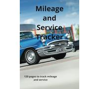 Mileage and Service Tracker: 120 page Journal,Odometer and Service Tracker Logbook, Automotive Miles Tracker For Small Business, Personal Taxes, and Ride Share