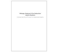 Mileage, Expense & Tax Deduction Log for Realtors: A Simple Year-Round Tracker for Independent Agents to Organize Business Miles, Expenses and Tax Write-Offs (The Realtor Systems Series)