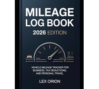 Mileage Log Book 2026 Edition: Vehicle Mileage Tracker for Business, Tax Deductions, and Personal Travel