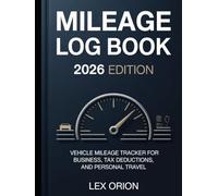 Mileage Log Book 2026 Edition: Vehicle Mileage Tracker for Business, Tax Deductions, and Personal Travel