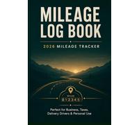 Mileage Log Book: 2026 Mileage Tracker for Business, Taxes, Delivery Drivers and Personal Vehicle Records