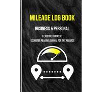MILEAGE LOG BOOK: Business & Personal Expense Tracker (Everything you need for your car, its maintenance, and to maintain it for the best price when selling.)
