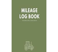 Mileage Log Book for Agricultural & Farm Vehicles: Track Hours, Miles, and Maintenance | Perfect for Tractors, Harvesters & Farm Equipment