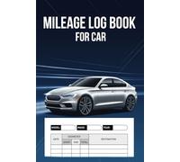 Mileage Log Book For Car: Business & Tax Vehicle Mileage Tracker Journal with Odometer, Trip Purpose, Fuel & Expense Logs