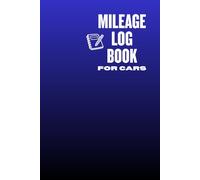 Mileage Log Book for Car: Take Control of Every Mile You Drive | Turn Daily Trips Into Real Savings, Stay Organized, Stress Less & Maximize Your Tax Deductions