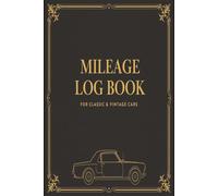Mileage Log Book for Classic & Vintage Cars: Track Miles, Odometer Readings, and Maintenance | Perfect for Collectors, Enthusiasts & Restored Vehicles