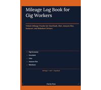 Mileage Log Book for Gig Workers: Vehicle Tracker for DoorDash, Uber & Rideshare: Track Every Mile, Maximize Tax Deductions & Simplify IRS Compliance
