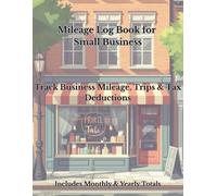 Mileage Log Book for Small Business: Track Business Mileage, Trips & Tax Deductions