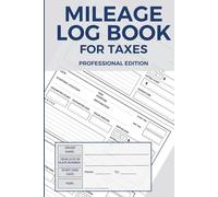 Mileage Log Book for Taxes: A Vehicle Mileage Tracker for Business Owners, Freelancers, and the Self-Employed - Track Auto Mileage, Expenses, and Tax Deductions with a Professional Logbook