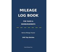 Mileage Log Book for Taxes and Reimbursements: Vehicle Mileage Tracker for Business Trips, Work Expenses & Tax Deductions | Record Odometer, Destination and Trip Purpose | 240 Entries