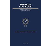 Mileage Log Book for Taxes: Vehicle Mileage Tracker for Business and Personal Tax Deductions | Self-Employed, Small Business Owners, Freelancers, ... Journal with Odometer Readings, Trip Purpose