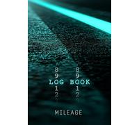 Mileage Log Book: Keep Track of Your Car or Vehicle Mileage & Gas Expense for Business and Tax Savings: Ideal for Business, Tax & Personal Use
