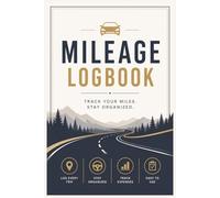 Mileage Log Book: Track Business, Personal & Tax-Deductible Miles with Ease | 100 Pages | 6 X 9 Paperback | Includes Vehicle Information Page | Made in the USA