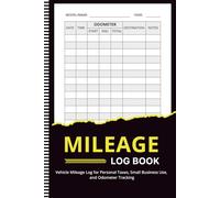 Mileage Log Book: Vehicle Mileage Log for Personal Taxes, Small Business Use, and Odometer Tracking