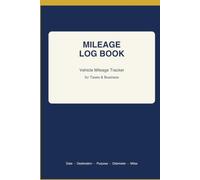 Mileage Log Book: Vehicle Mileage Tracker for Taxes and Business - Track Date, Destination, Purpose, Odometer & Miles Driven