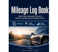 Mileage Log Book: Vehicle Trip & Odometer Tracker for Business, Self-Employed & Rideshare Drivers - IRS-Ready Records