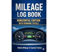 Mileage Log Book with Running Totals - Horizontal Edition: Vehicle Mileage and Expense Tracker to Log Daily Trips, Simplify Calculations, and Stay IRS Compliant for Business, Taxes, and Personal Use
