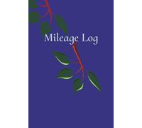 Mileage Log: Mileage Log Is Perfect For Employees Tracking Reimbursable Miles, Volunteers, Caregivers, And Fleet Drivers|6x9 Inches|100 Pages.