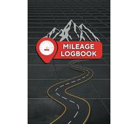 Mileage Logbook: Daily Logs, Expenses and Maintenance Tracker- Ideal for Small Business Owners, Self-Employed Professionals, Gig Workers, and Anyone Needing a Structured System for Vehicle Tracking