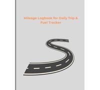 Mileage Logbook for Daily Trip & Fuel Tracker: Track Routes, Miles, Fuel, and Notes Daily