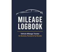 Mileage Logbook: Vehicle Mileage Tracker for Business, Personal, Tax Deduction and Expense Records