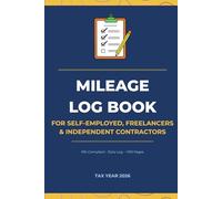 Mileage Tracker Log Book for Self-Employed, Freelancers and Independent Contractors: IRS-Compliant Vehicle Mileage Tracker | Daily Log with Monthly Summary | Tax Year 2026