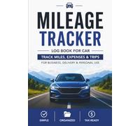 Mileage Tracker Log Book: Track Miles, Expenses & Trips for Car | Business, Delivery & Personal Use | Vehicle Mileage Log for Taxes, IRS Records & Self Employed Drivers