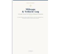 Mileage & Vehicle Expense Log: A Simple Tracker for Business Mileage, Fuel, and Maintenance - 52 Weeks