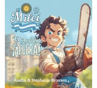 Milei: El Presidente del ¡AFUERA!