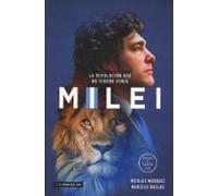 Milei. La Revolución Que No Vieron Venir