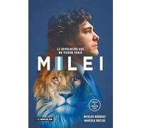 MILEI La revolución que no vieron venir: La Revolución Que No Vieron Venir