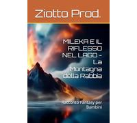MILEKA E IL RIFLESSO NEL LAGO - La Montagna della Rabbia: Racconto Fantasy per Bambini