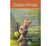 MILEKA E IL RIFLESSO NEL LAGO - La Stanza del Silenzio: Racconto Fantasy per Bambini