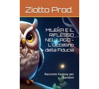 MILEKA E IL RIFLESSO NEL LAGO - L'Uccellino della Fiducia: Racconto Fantasy per Bambini