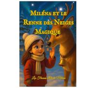 Miléna et le renne des neiges magique: Une histoire magique d’amitié au cœur du Pôle Nord
