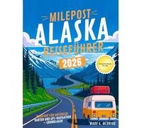Milepost Alaska Reiseführer 2026: Roadtrip für Anfänger: Karten und GPS-Navigation - Grundlagen