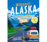 Milepost Alaska Reisgids 2026: Roadtrip voor Beginners: Kaarten en GPS-Navigatie-Essentials