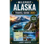 MILEPOST ALASKA TRAVEL GUIDE 2026 (FULL COLOR): Highway Routes Through Denali, Anchorage, Fairbanks & Kenai With Scenic Drives, Wildlife, Glaciers, Parks, Food, Lodging, Shopping, Maps & Itineraries