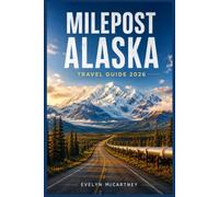 Milepost Alaska Travel Guide 2026 ( FULL-COLOR ): Mile-by-Mile Road Trip Companion from Dawson Creek to Fairbanks | Denali, Kenai Peninsula, Wrangell-St. Elias, Ferry Routes, Aurora & Wildlife