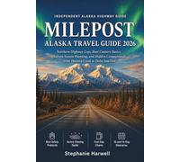 Milepost Alaska Travel Guide 2026: Northern Highway Logs, Bear Country Basics, Aurora Season Planning, and Hidden Campgrounds from Dawson Creek to Delta Junction, Plus 10 and 14-Day Itineraries
