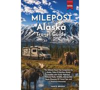 Milepost Alaska Travel Guide 2026: Your Ultimate Road Trip Companion for Alaska, Yukon & Northern British Columbia with Scenic Highways, National ... RV Travel Tips, and Practical Itineraries
