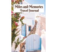 Miles and Memories Travel Journal: Capture Every Road Trip, Vacation, and Special Journey
