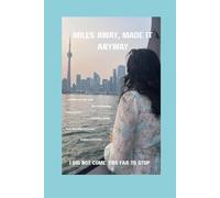 MILES AWAY, MADE IT ANYWAY: I DID NOT COME THIS FAR TO STOP