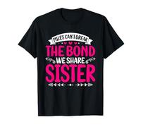 Miles Cant Break The Bond We Share Sister Hermana Hermana Camiseta