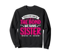 Miles Cant Break The Bond We Share Sister Hermana Hermana Sudadera
