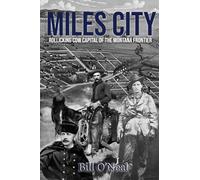 Miles City: Rollicking Cow Capital of the Montana Frontier