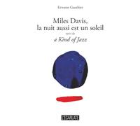 Miles Davis, la nuit aussi est un soleil: suivi de a Kind of Jazz (L'Écarlate)