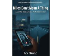 Miles Don’t Mean A Thing: Love That Died Across A Perfect Connection (WHEN I AM DOWN CHRONICLES)