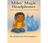 Miles' Magic Headphones: A gentle story about sensitivity and strength